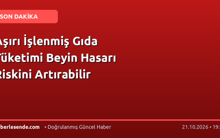 Aşırı İşlenmiş Gıda Tüketimi Beyin Hasarı Riskini Artırabilir