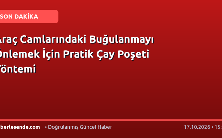 Araç Camlarındaki Buğulanmayı Önlemek İçin Pratik Çay Poşeti Yöntemi