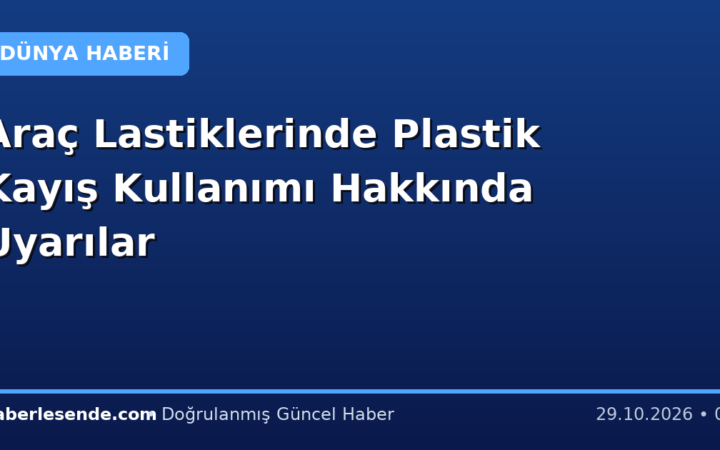 Araç Lastiklerinde Plastik Kayış Kullanımı Hakkında Uyarılar