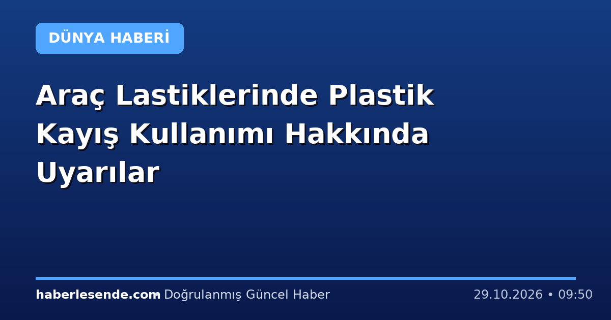 Araç Lastiklerinde Plastik Kayış Kullanımı Hakkında Uyarılar