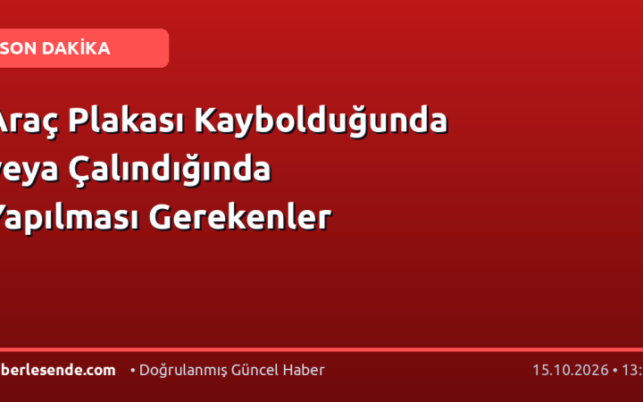 Araç Plakası Kaybolduğunda veya Çalındığında Yapılması Gerekenler