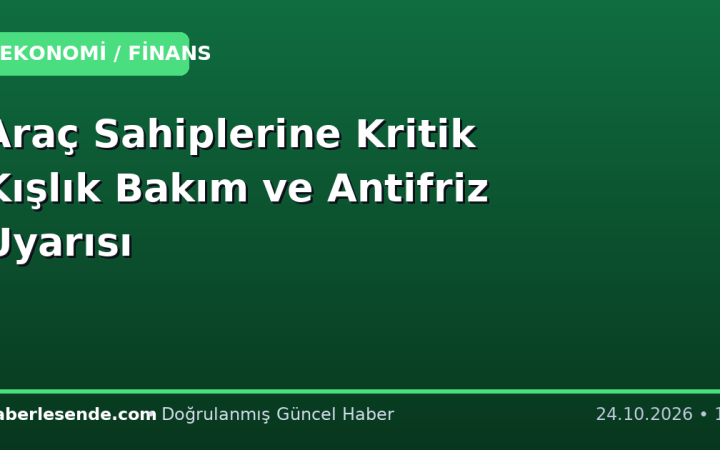 Araç Sahiplerine Kritik Kışlık Bakım ve Antifriz Uyarısı