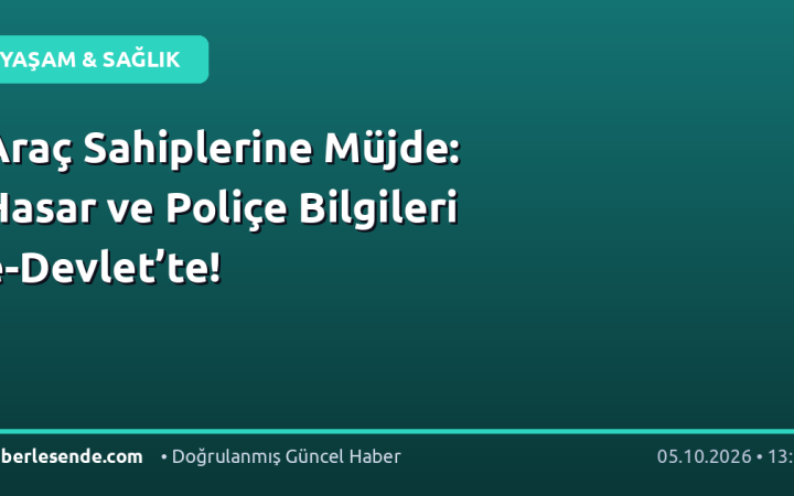 Araç Sahiplerine Müjde: Hasar ve Poliçe Bilgileri e-Devlet’te!