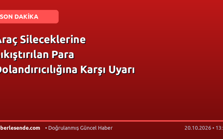 Araç Sileceklerine Sıkıştırılan Para Dolandırıcılığına Karşı Uyarı