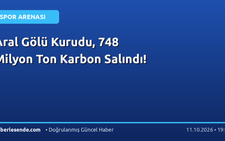 Aral Gölü Kurudu, 748 Milyon Ton Karbon Salındı!