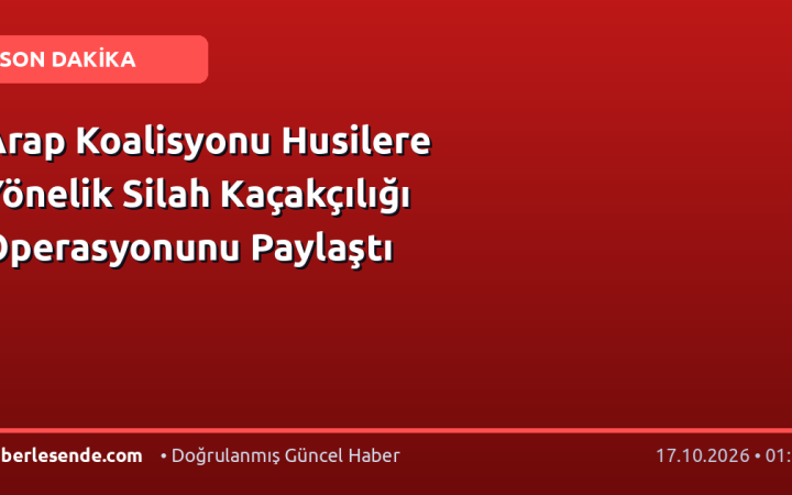 Arap Koalisyonu Husilere Yönelik Silah Kaçakçılığı Operasyonunu Paylaştı