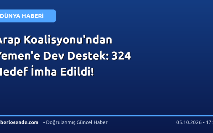 Arap Koalisyonu'ndan Yemen'e Dev Destek: 324 Hedef İmha Edildi!