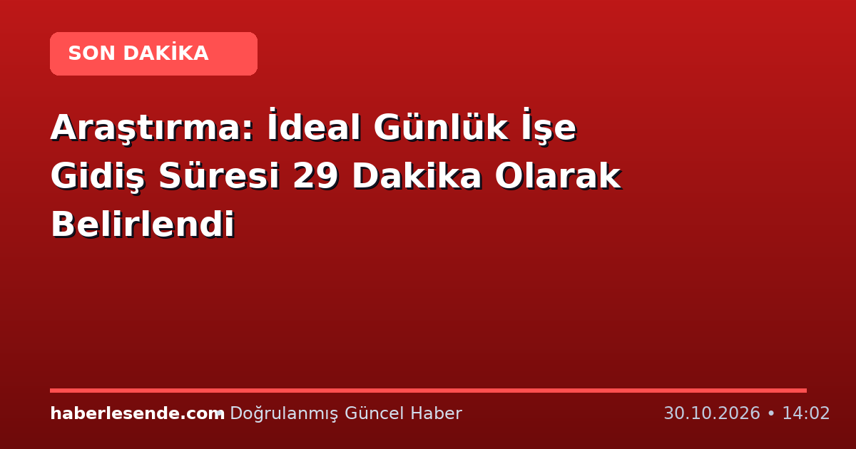 Araştırma: İdeal Günlük İşe Gidiş Süresi 29 Dakika Olarak Belirlendi
