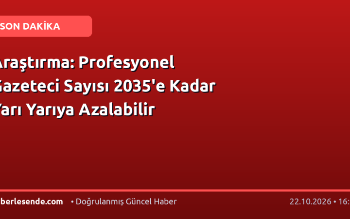 Araştırma: Profesyonel Gazeteci Sayısı 2035'e Kadar Yarı Yarıya Azalabilir