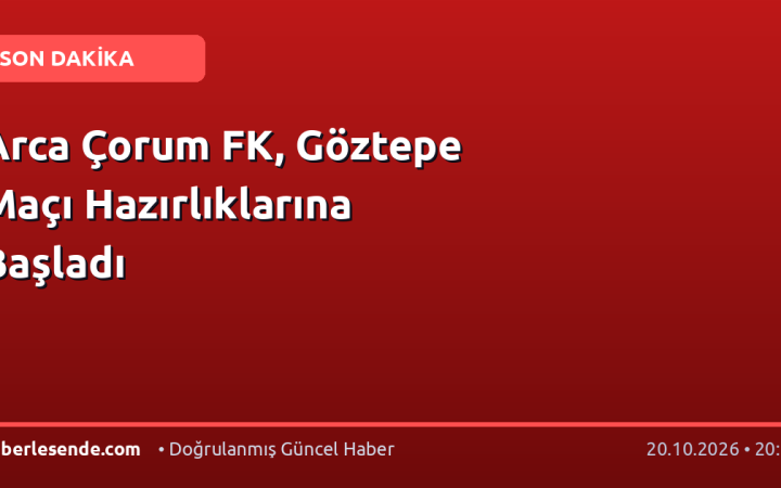 Arca Çorum FK, Göztepe Maçı Hazırlıklarına Başladı