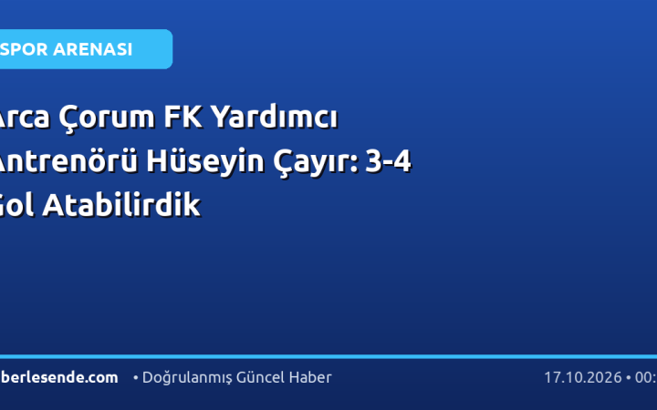 Arca Çorum FK Yardımcı Antrenörü Hüseyin Çayır: 3-4 Gol Atabilirdik