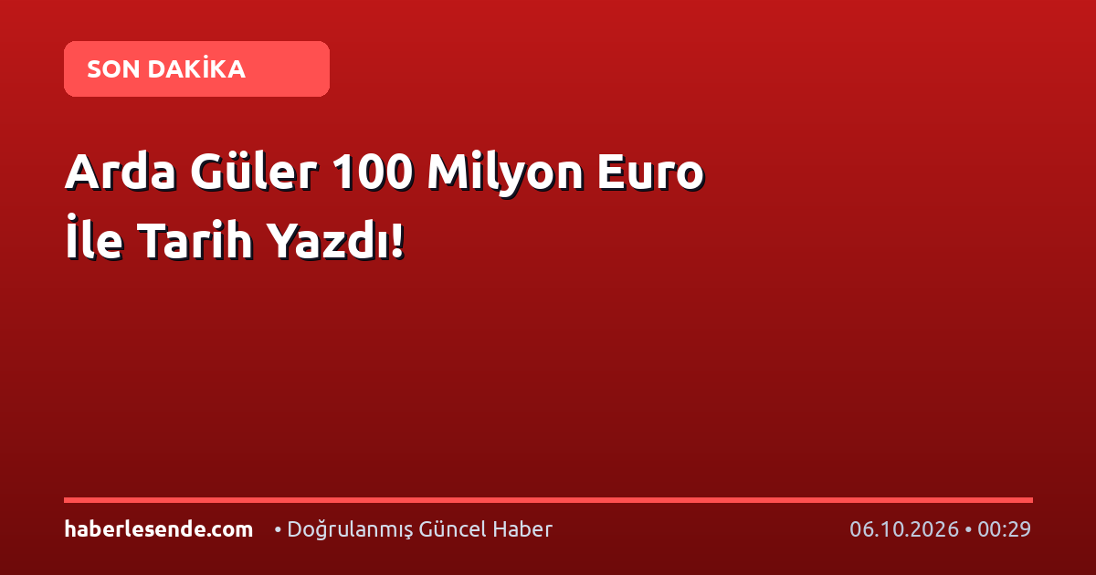 Arda Güler 100 Milyon Euro İle Tarih Yazdı!