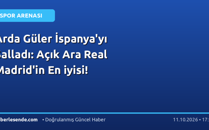 Arda Güler İspanya'yı Salladı: Açık Ara Real Madrid'in En iyisi!