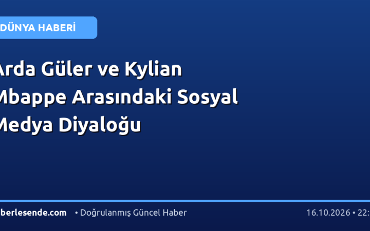 Arda Güler ve Kylian Mbappe Arasındaki Sosyal Medya Diyaloğu