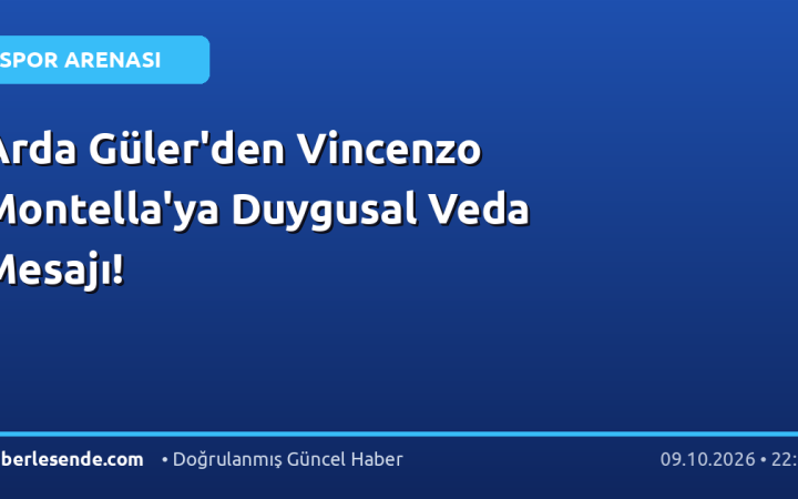 Arda Güler'den Vincenzo Montella'ya Duygusal Veda Mesajı!