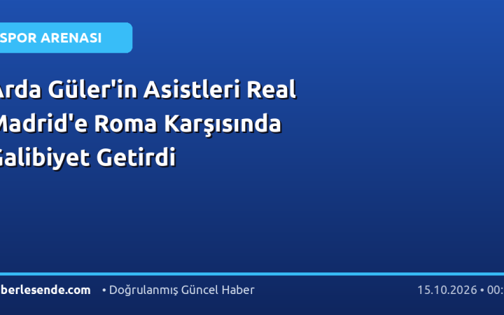 Arda Güler'in Asistleri Real Madrid'e Roma Karşısında Galibiyet Getirdi