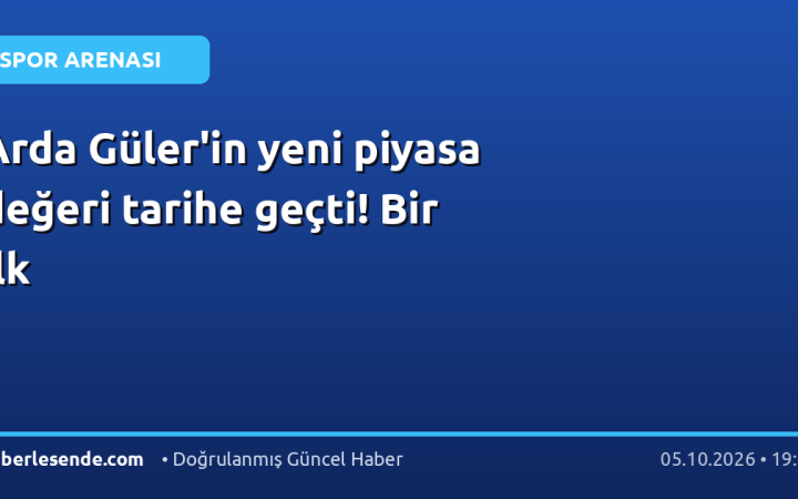 Arda Güler'in yeni piyasa değeri tarihe geçti! Bir ilk