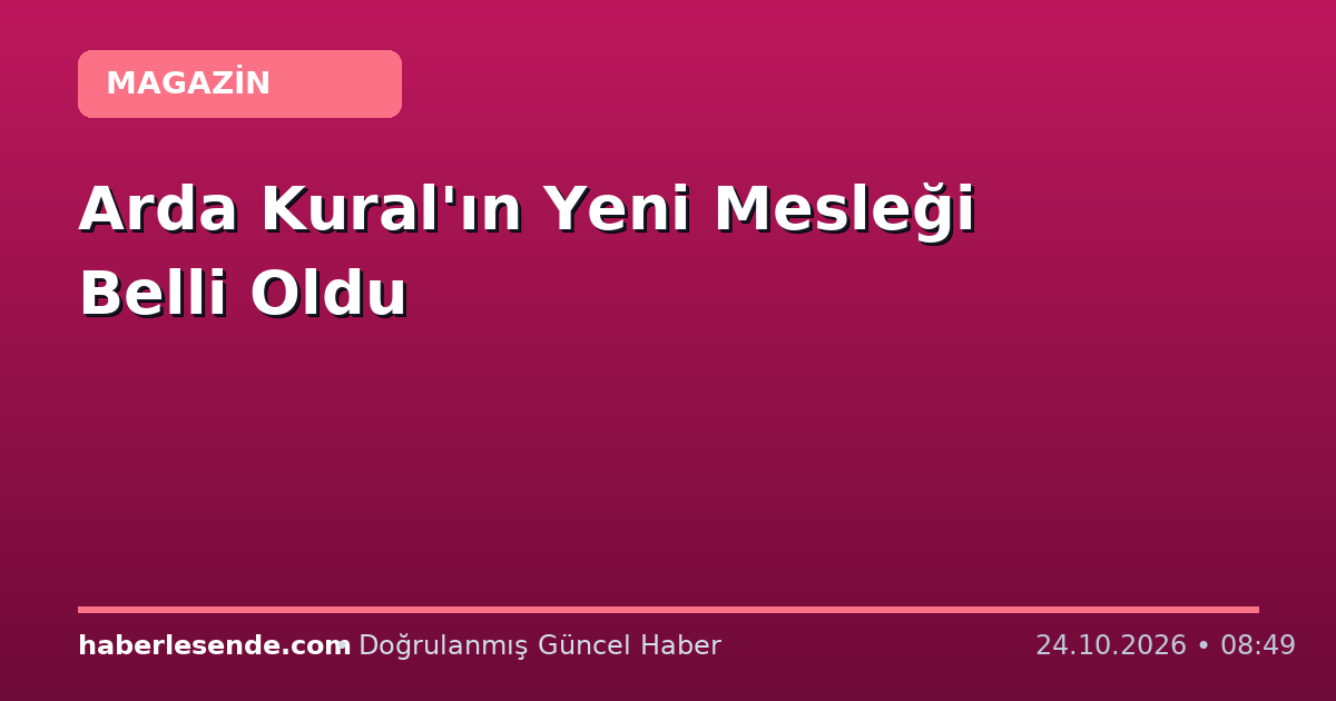 Arda Kural'ın Yeni Mesleği Belli Oldu