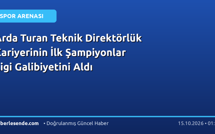 Arda Turan Teknik Direktörlük Kariyerinin İlk Şampiyonlar Ligi Galibiyetini Aldı