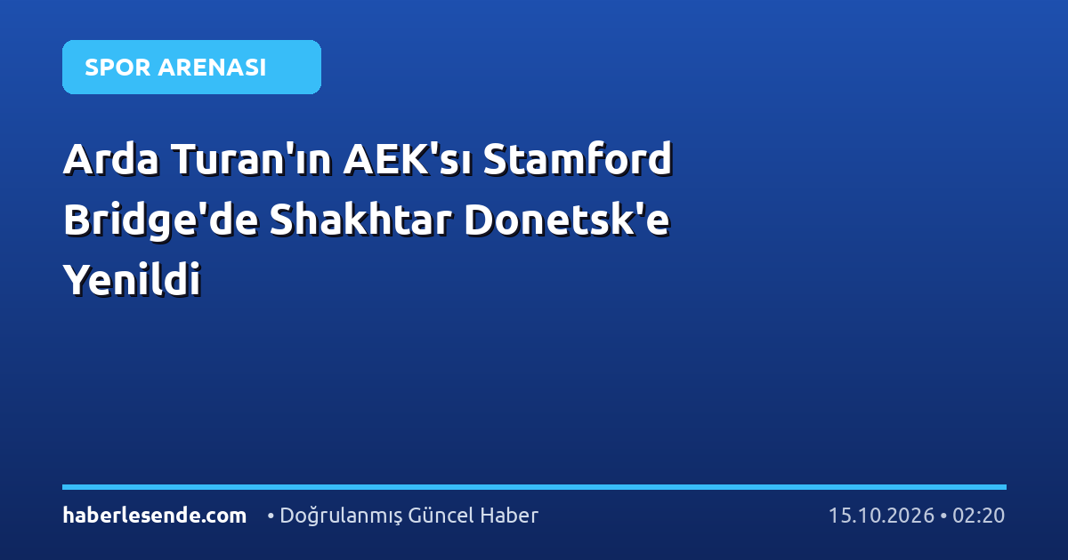 Arda Turan'ın AEK'sı Stamford Bridge'de Shakhtar Donetsk'e Yenildi