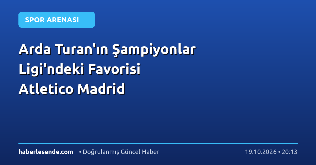 Arda Turan'ın Şampiyonlar Ligi'ndeki Favorisi Atletico Madrid
