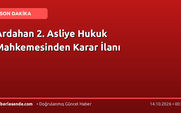 Ardahan 2. Asliye Hukuk Mahkemesinden Karar İlanı