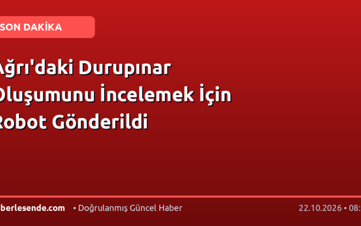 Ağrı'daki Durupınar Oluşumunu İncelemek İçin Robot Gönderildi