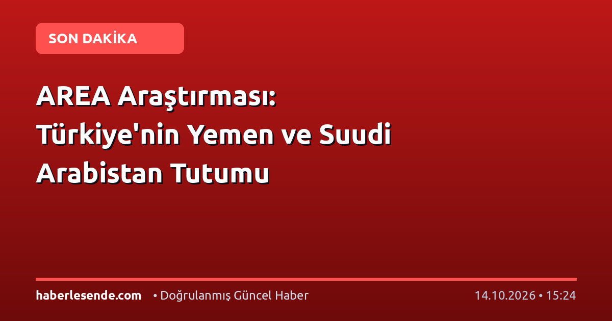 AREA Araştırması: Türkiye'nin Yemen ve Suudi Arabistan Tutumu