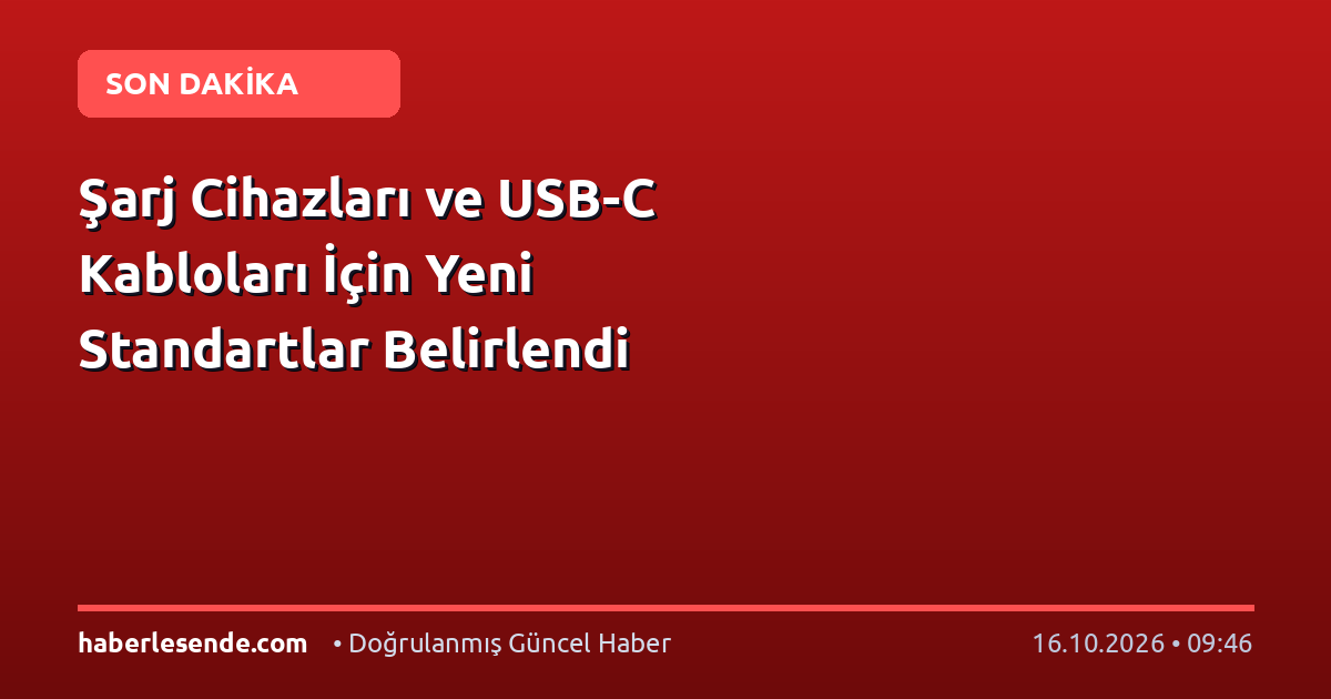 Şarj Cihazları ve USB-C Kabloları İçin Yeni Standartlar Belirlendi