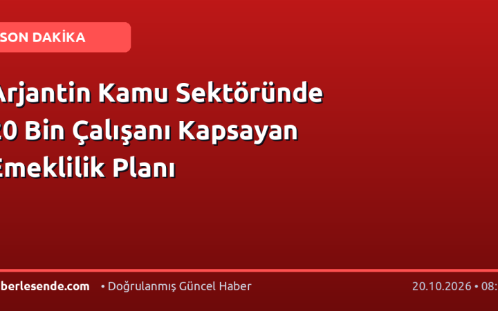 Arjantin Kamu Sektöründe 20 Bin Çalışanı Kapsayan Emeklilik Planı