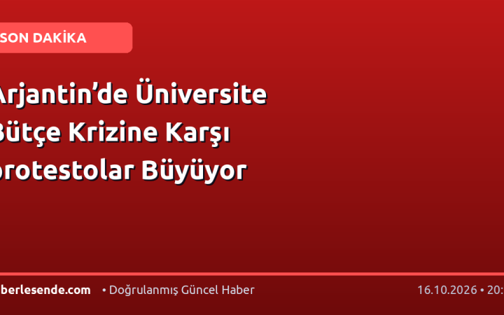 Arjantin’de Üniversite Bütçe Krizine Karşı protestolar Büyüyor