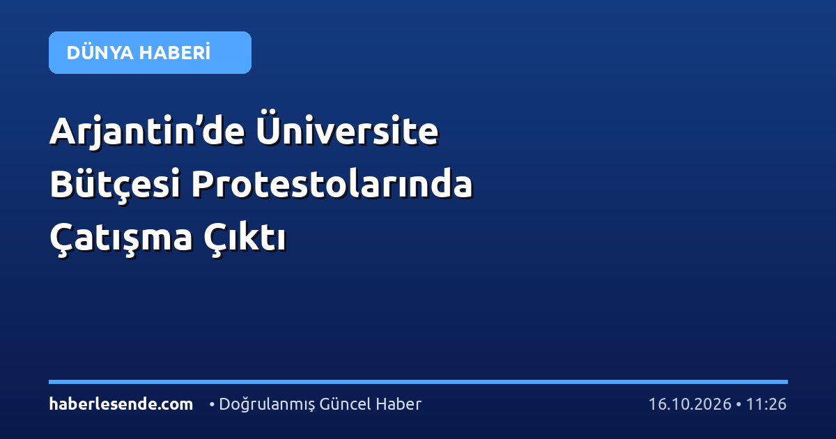 Arjantin’de Üniversite Bütçesi Protestolarında Çatışma Çıktı