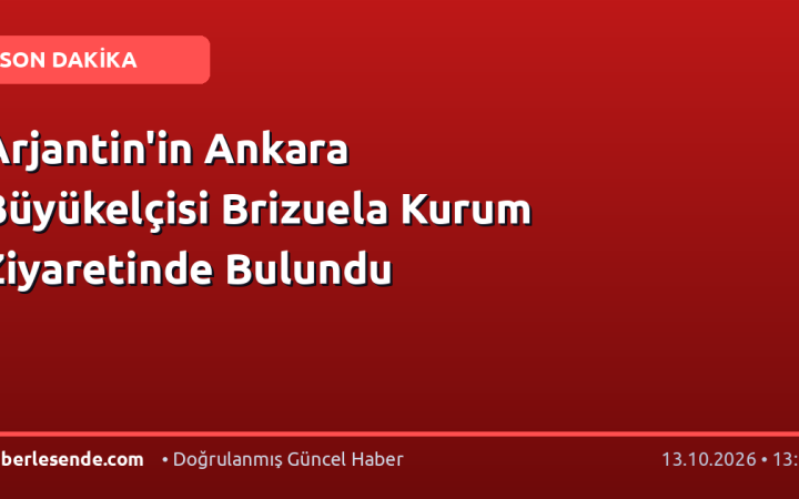 Arjantin'in Ankara Büyükelçisi Brizuela Kurum Ziyaretinde Bulundu