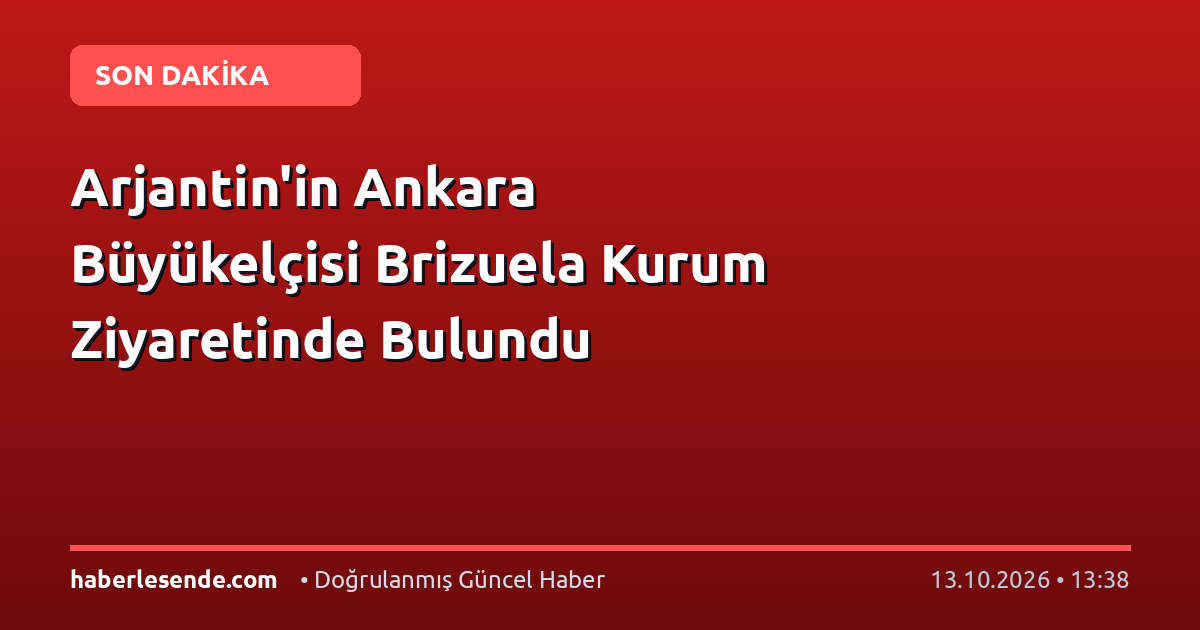 Arjantin'in Ankara Büyükelçisi Brizuela Kurum Ziyaretinde Bulundu