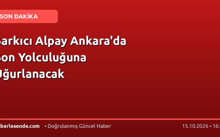 Şarkıcı Alpay Ankara'da Son Yolculuğuna Uğurlanacak