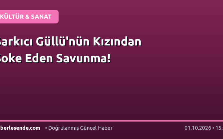 Şarkıcı Güllü'nün Kızından Şoke Eden Savunma!