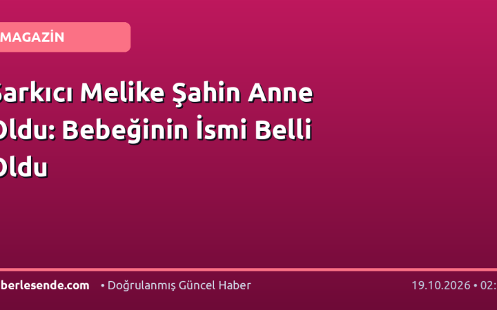Şarkıcı Melike Şahin Anne Oldu: Bebeğinin İsmi Belli Oldu