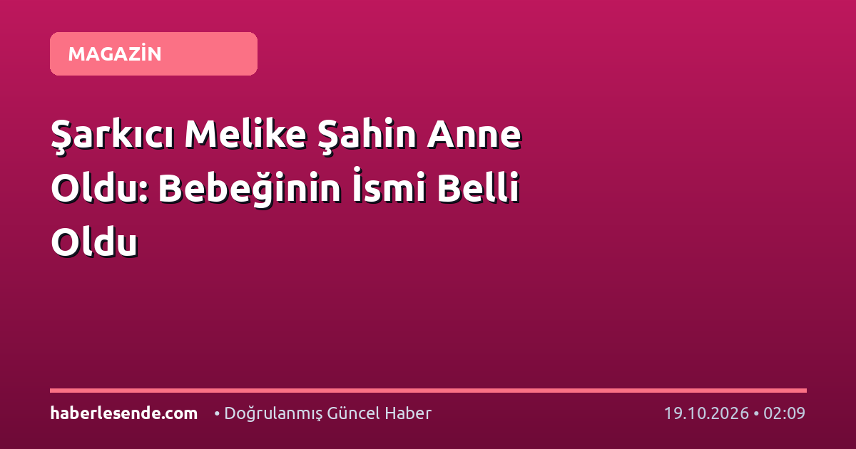 Şarkıcı Melike Şahin Anne Oldu: Bebeğinin İsmi Belli Oldu
