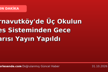 Arnavutköy'de Üç Okulun Ses Sisteminden Gece Yarısı Yayın Yapıldı