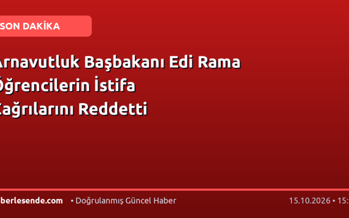 Arnavutluk Başbakanı Edi Rama Öğrencilerin İstifa Çağrılarını Reddetti