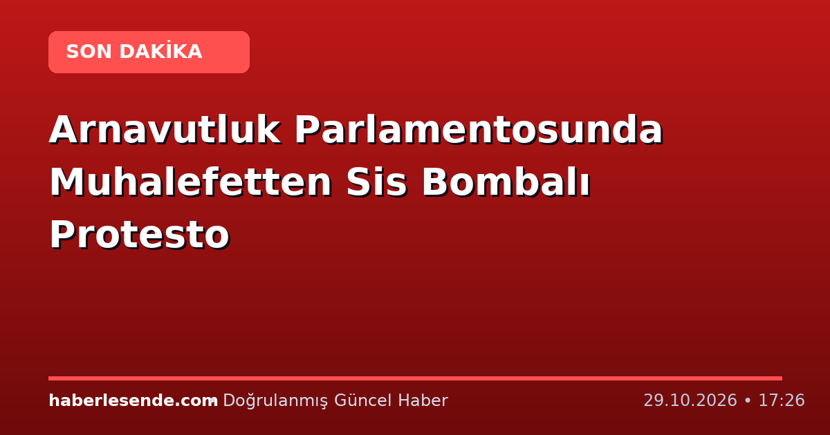 Arnavutluk Parlamentosunda Muhalefetten Sis Bombalı Protesto