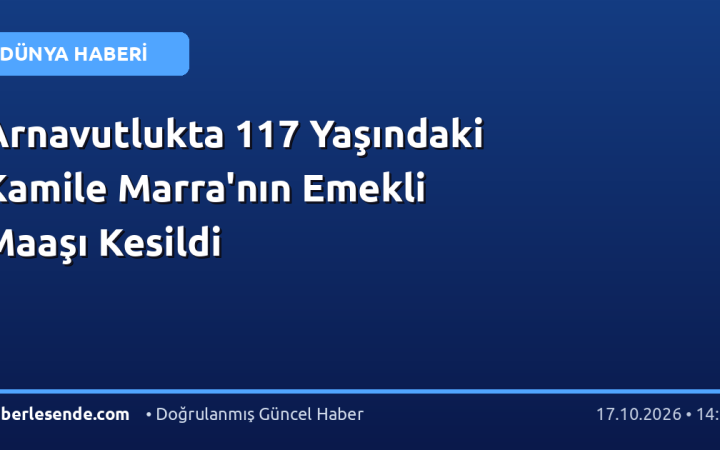 Arnavutlukta 117 Yaşındaki Kamile Marra'nın Emekli Maaşı Kesildi