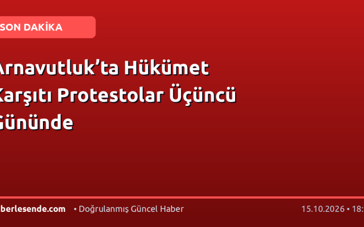 Arnavutluk’ta Hükümet Karşıtı Protestolar Üçüncü Gününde