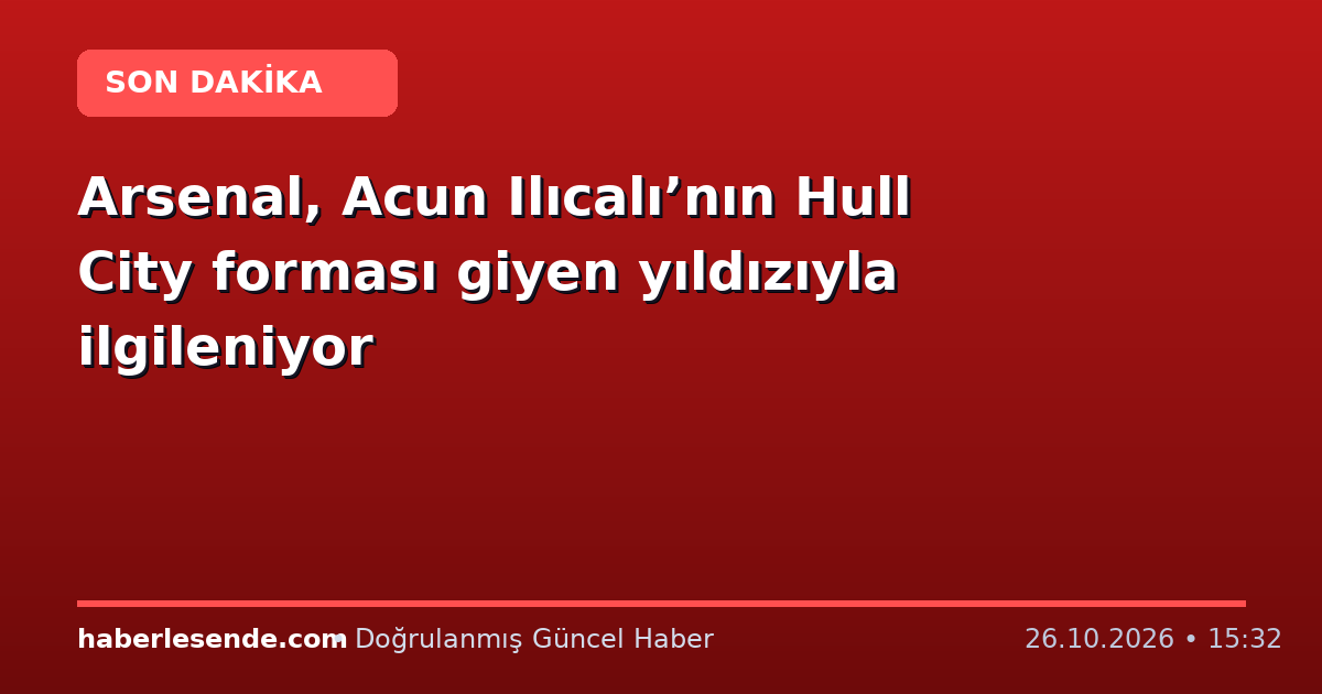 Arsenal, Acun Ilıcalı’nın Hull City forması giyen yıldızıyla ilgileniyor