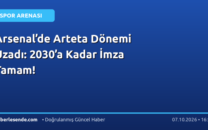 Arsenal’de Arteta Dönemi Uzadı: 2030’a Kadar İmza Tamam!