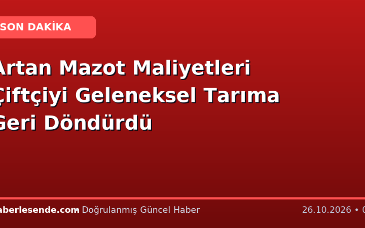 Artan Mazot Maliyetleri Çiftçiyi Geleneksel Tarıma Geri Döndürdü