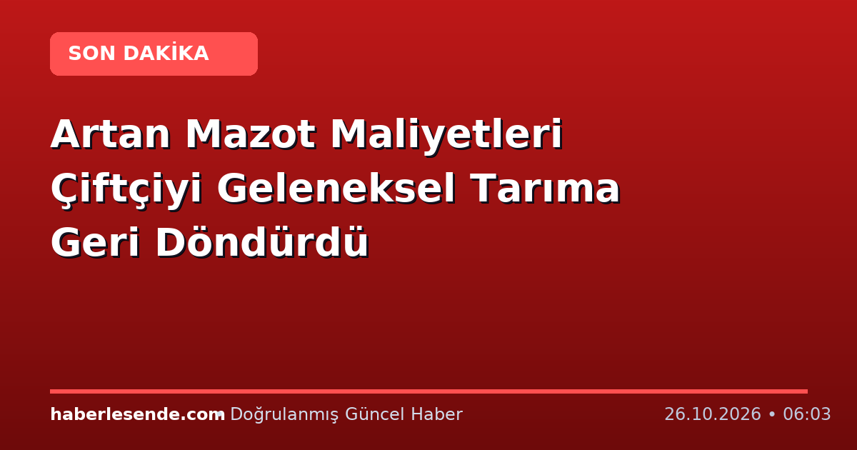 Artan Mazot Maliyetleri Çiftçiyi Geleneksel Tarıma Geri Döndürdü