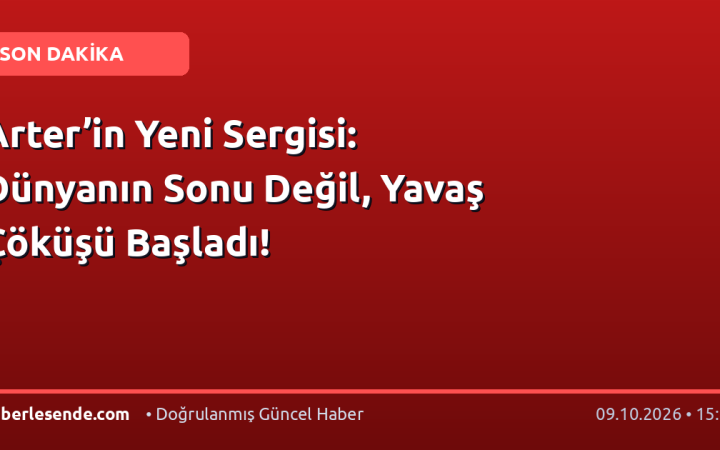 Arter’in Yeni Sergisi: Dünyanın Sonu Değil, Yavaş Çöküşü Başladı!