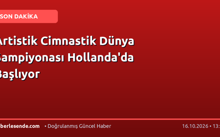 Artistik Cimnastik Dünya Şampiyonası Hollanda'da Başlıyor