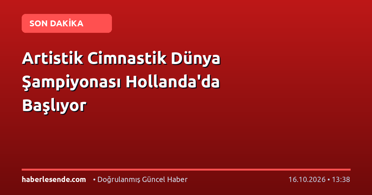 Artistik Cimnastik Dünya Şampiyonası Hollanda'da Başlıyor